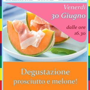 30 GIU- DEGUSTAZIONE PROSCIUTTO E MELONE!